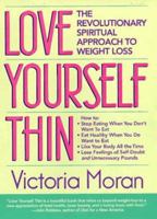 Love Yourself Thin: The Revolutionary Spiritual Approach to Weight Loss 0875964613 Book Cover