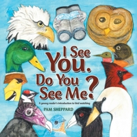 I See You. Do You See Me? A young reader's introduction to bird watching 1638121958 Book Cover