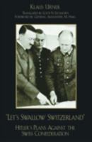 Let's Swallow Switzerland: Hitler's Plans against the Swiss Confederation 0739102559 Book Cover