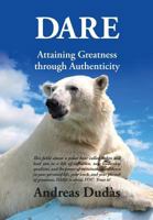 Dare: Attaining Greatness Through Authenticity 1937247074 Book Cover