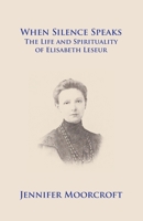 When Silence Speaks. The Life and Spirituality of Elisabeth Leseur 0852449038 Book Cover