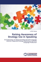 Raising Awareness of Strategy Use in Speaking: An Exploration of Advanced Adult Second Language Learners' Reported Strategic Behaviours and Oral Language Production 3838303032 Book Cover