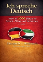 Ich spreche Deutsch – Zweisprachiges Buch (Deutsch - Arabisch): Mehr als 1000 Sätze für Arbeit, Alltag und Behörden – A1 bis B1 (German Edition) B0GWCDDKLY Book Cover
