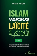 Islam versus laïcité: Tome 1 Une guerre asymétrique contre le terrorisme et le séparatisme" Une guerre asymétrique contre le terrorisme et le "séparatisme"" (French Edition) 2343243271 Book Cover