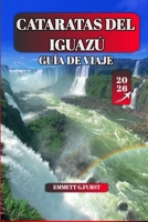 CATARATAS DEL IGUAZÚ GUÍA DE VIAJE 2026: Explore la maravilla natural de Argentina y Brasil: Parque Nacional Iguazú, cascadas, excursiones, vida ... visitan por primera vez (Spanish Edition) B0FQMP5492 Book Cover