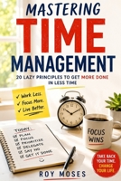 Mastering Time Management: 20 Lazy Principles to Get More Done in Less Time B0H6BKF6M7 Book Cover