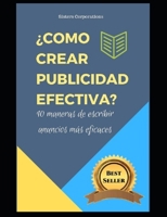 ¿COMO CREAR PUBLICIDAD EFECTIVA?: 10 maneras de escribir anuncios más eficaces (Spanish Edition) 1692588915 Book Cover