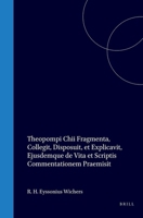 Theopompi Chii Fragmenta: collegit, disposuit, et explicavit, ejusdemque de vita et scriptis commentationem præmisit (Latin Edition) 9004576681 Book Cover