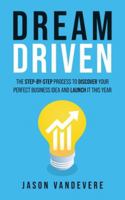 Dream Driven: The Step-by-Step Process to Discover Your Perfect Business Idea and Launch It This Year B0FJW885F8 Book Cover