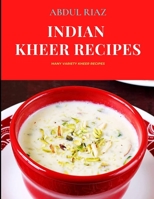 Indian Kheer Recipes: Many Variety Kheer Recipes B09GXPVN13 Book Cover