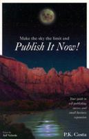 Publish It Now: Your Complete Guide to Self-Publishing Success and Small Business Expansion 0964300214 Book Cover
