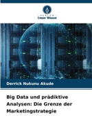 Big Data und prädiktive Analysen: Die Grenze der Marketingstrategie (German Edition) 6208556953 Book Cover