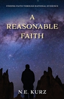 A Reasonable Faith: Finding Faith Through Rational Evidence (Window of Opportunity Trilogy - Series Number 2) B0FJJX29LL Book Cover