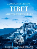 A Complete Guide to Tibet: A Photographic Journey 1981648003 Book Cover