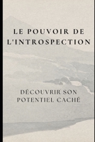 Le Pouvoir de l'Introspection : Découvrir son Potentiel Caché (French Edition) B0DJG8HYR8 Book Cover
