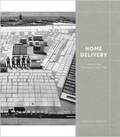 Home Delivery: Fabricating the Modern Dwelling 0870707337 Book Cover