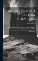 Manuductio Ad Coelum Chemicum: D.i. Handleitung Zu Dem Chemischen Himmel: Mit Einer Deutschen Übersetzung Und Einigen Anmerkungen Nebst Einer Vorrede, In Welcher Das Leben Jakob Tollii Beschrieben 102056427X Book Cover