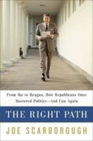 The Right Path: From Ike to Reagan, How Republicans Once Mastered Politics--and Can Again 0812996143 Book Cover