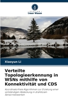 Verteilte Topologieerkennung in WSNs mithilfe von Konnektivität und CDS: Koordinatorfreie Algorithmen zur Erzielung einer vollständigen Abdeckung in drahtlosen Sensornetzwerken 6203516279 Book Cover