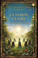 La saison claire: Le cercle des sabbats s'accomplit (Les chroniques des sabbats) (French Edition) B0GQDXXDY9 Book Cover