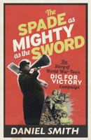 The Spade as Mighty as the Sword: The Story of World War Two's 'Dig for Victory' Campaign 1781310424 Book Cover