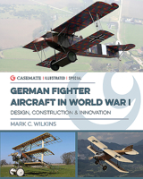 German Fighter Aircraft in World War I: Design, Innovation and Mass Production from the Rumpler Taube to the Fokker D.VII 1612006191 Book Cover