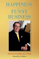 Happiness is a Funny Business: A practical guide to help you achieve a sense of happiness 1543996507 Book Cover