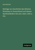 Beiträge zur Geschichte des ältesten Weinbaus in Deutschland und dessen Nachbarländern bis zum Jahre 1000 n. Chr 3563947716 Book Cover