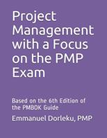 Project Management with a Focus on the PMP Exam: Based on the 6th Edition of the PMBOK Guide 1077619952 Book Cover