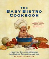 The Baby Bistro Cookbook: Healthy, Delicious Cuisine for Babies, Toddlers, and You 1579547222 Book Cover