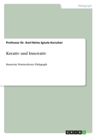 Kreativ und Innovativ: Bausteine Postmoderner Pädagogik 3640853970 Book Cover