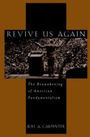 Revive Us Again: The Reawakening of American Fundamentalism 0195129075 Book Cover