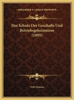 Der Schutz Der Geschafts Und Betriebsgeheimnisse (1895) 1162427809 Book Cover