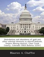 Distribution and abundance of gold and other selected elements in altered bedrock, Empire Mining district, Clear Creek County, Colorado: USGS Bulletin 1278-C 128902538X Book Cover