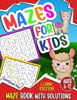 Mazes For Kids Ages 6-12: Llama Maze Activity Book for Kids Ages 6-8, 8-10, 8-12 years old, Fun And Challenging Maze Puzzle Workbook for Childre B091F3LFNJ Book Cover