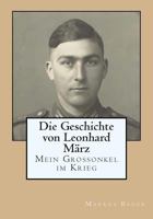 Die Geschichte von Leonhard M�rz - Mein Gro�onkel im Krieg 1503335364 Book Cover