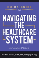 Quick Guide to Navigating the Healthcare System: For Caregivers & Patients 1948248301 Book Cover