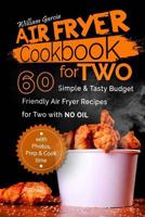 Air Fryer Cookbook For Two: 60 Simple & Tasty Budget Friendly Recipes for Two with No Oil 1986995569 Book Cover