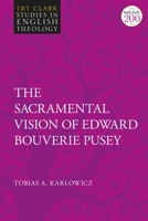 The Sacramental Vision of Edward Bouverie Pusey 0567701689 Book Cover