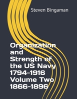Organization and Strength of the US Navy 1794-1916  Volume Two 1866-1896 1691487732 Book Cover