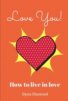 Love You! How to Live in Love 1312155736 Book Cover