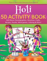 Holi 50 Activity Book: Holi Dance Choreographies, Storytime, Crafts, Recipes, Puzzles, Word games, Coloring & More! (Maya & Neel’s India Adventure Series) 194579254X Book Cover