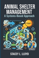 Animal Shelter Management: A Systems-Based Approach B0GXZTP3FT Book Cover