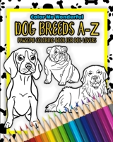 Dog Breeds A-Z Pawsome Coloring Book For Dog Lovers: Relaxing and Unique Gift For Dog Owners Featuring 26 Illustrated and Lovable Furbabies B089TRYG8N Book Cover