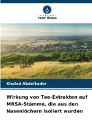 Wirkung von Tee-Extrakten auf MRSA-Stämme, die aus den Nasenlöchern isoliert wurden (German Edition) 620894998X Book Cover