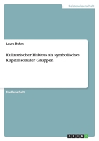 Kulinarischer Habitus als symbolisches Kapital sozialer Gruppen 3638777677 Book Cover