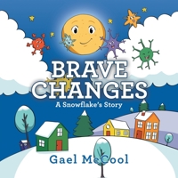 Brave Changes : A Snowflake's Story 1982251476 Book Cover