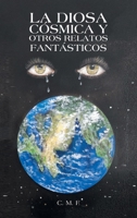 La Diosa Cósmica Y Otros Relatos Fantásticos 1506549454 Book Cover