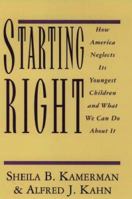 Starting Right: How America Neglects Its Youngest Children and What We Can Do About It 0195096754 Book Cover