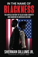 In the Name of Blackness: The Untold History of Black Name-Identity and Nameism in American Culture B0FBHTKMRG Book Cover